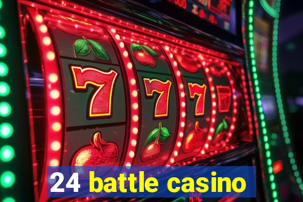 24 battle casino