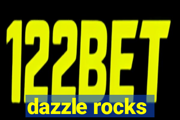 dazzle rocks