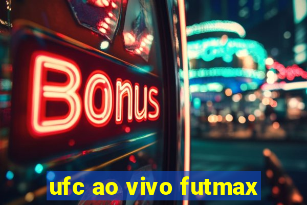 ufc ao vivo futmax