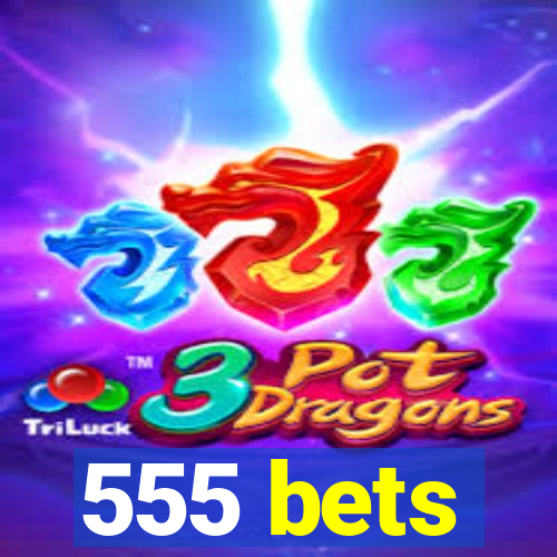 555 bets