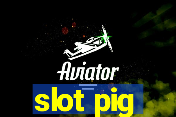 slot pig