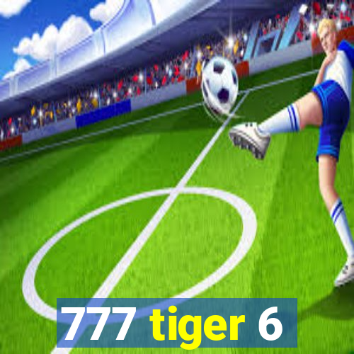 777 tiger 6