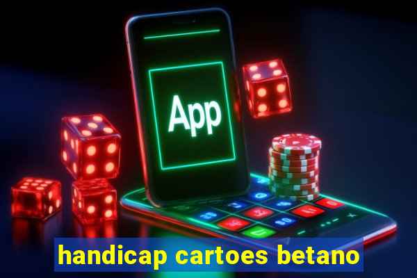 handicap cartoes betano