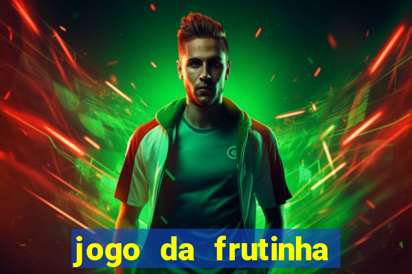 jogo da frutinha da dinheiro