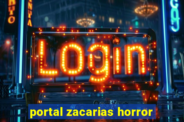 portal zacarias horror