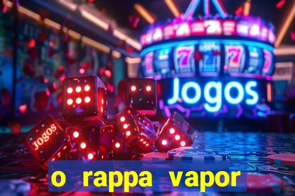 o rappa vapor barato letra