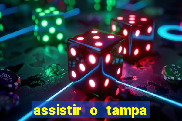 assistir o tampa da bola