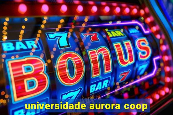 universidade aurora coop