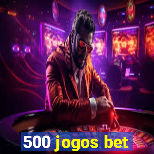 500 jogos bet