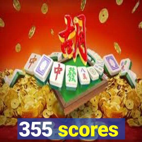 355 scores