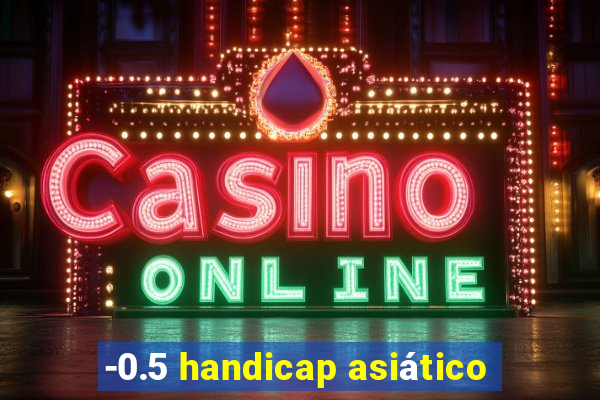 -0.5 handicap asiático