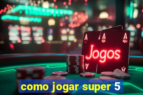 como jogar super 5