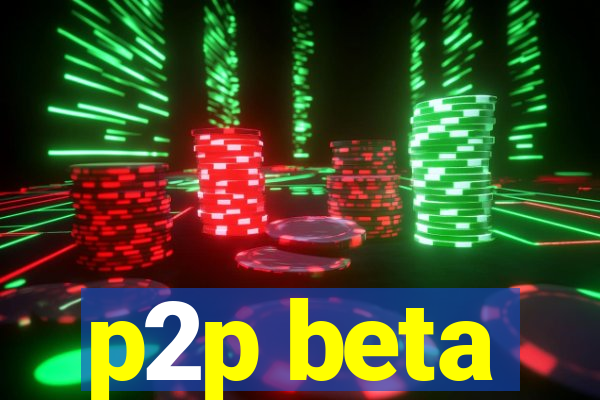 p2p beta