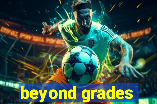 beyond grades