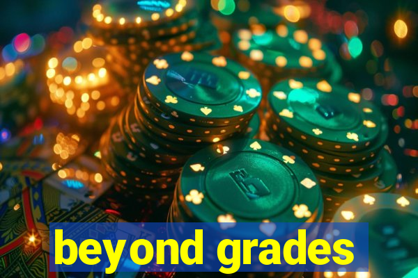 beyond grades