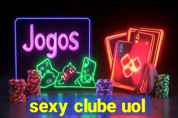 sexy clube uol