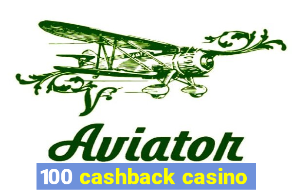 100 cashback casino