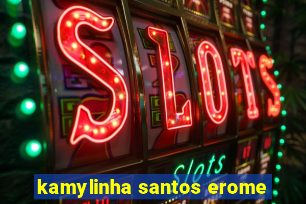 kamylinha santos erome