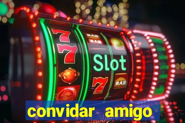 convidar amigo estrela bet