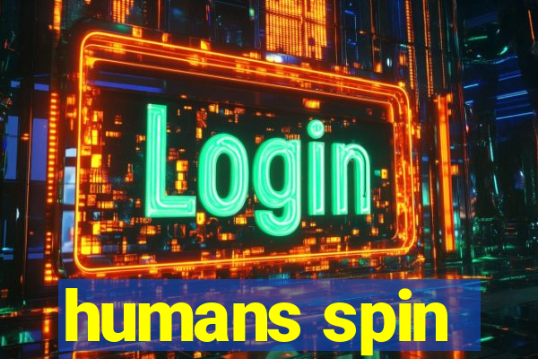 humans spin