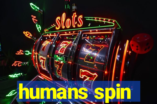 humans spin