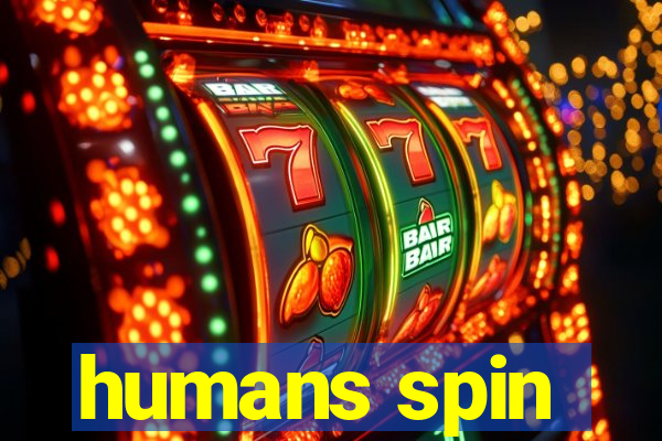 humans spin