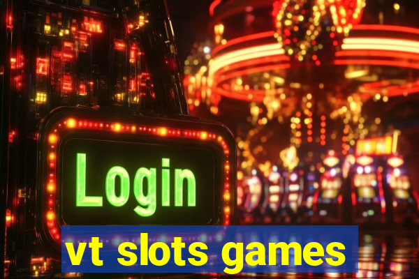 vt slots games