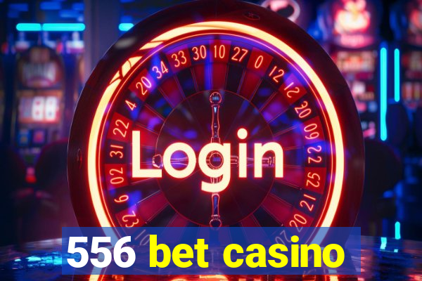 556 bet casino