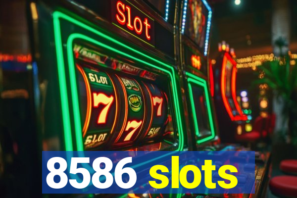 8586 slots