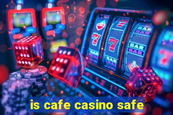 is cafe casino safe