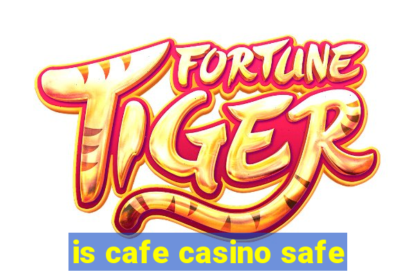 is cafe casino safe