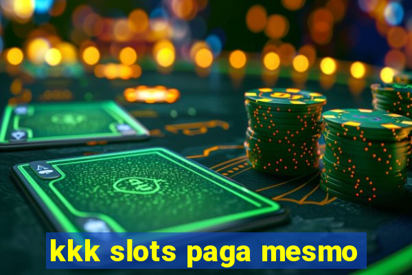 kkk slots paga mesmo