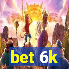 bet 6k