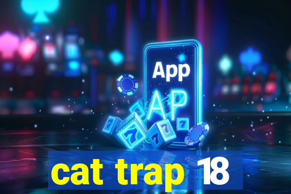 cat trap 18