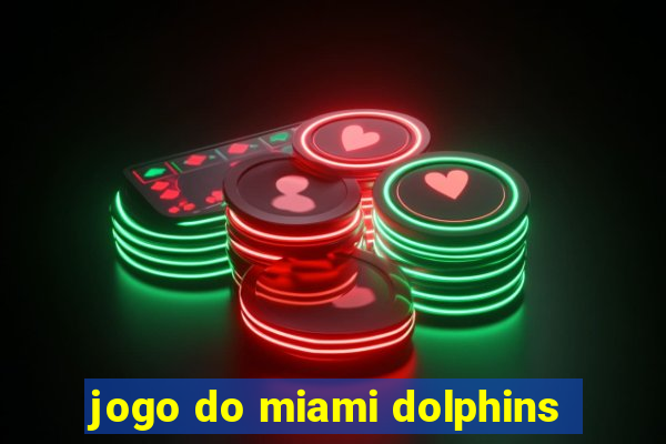 jogo do miami dolphins