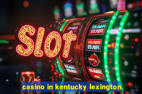 casino in kentucky lexington