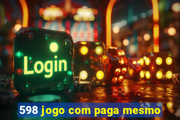 598 jogo com paga mesmo