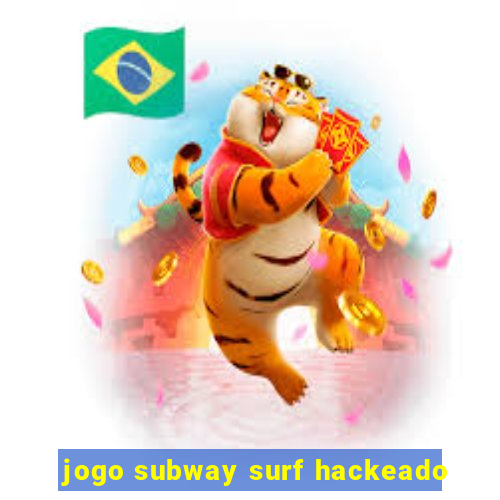 jogo subway surf hackeado