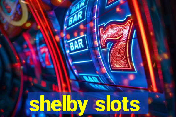 shelby slots