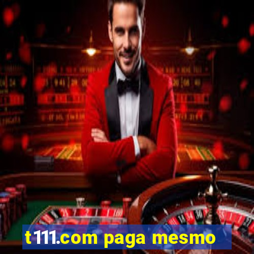 t111.com paga mesmo