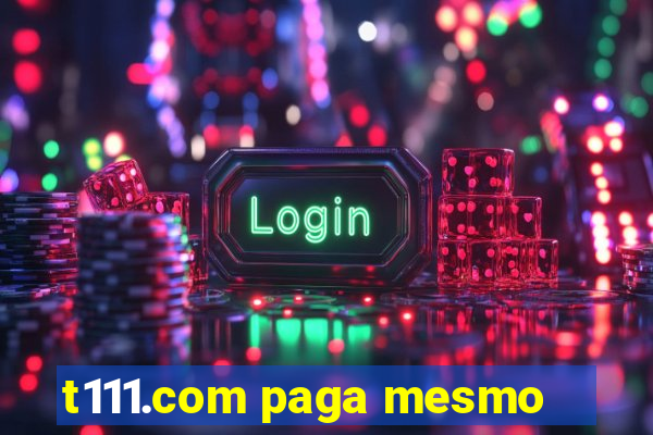 t111.com paga mesmo