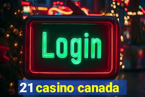 21 casino canada