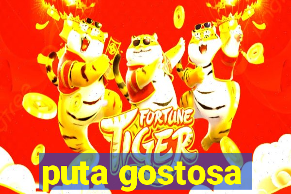 puta gostosa