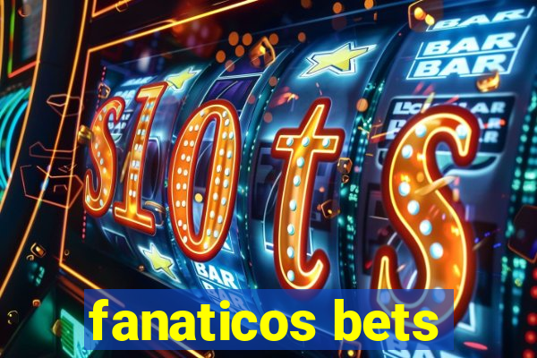 fanaticos bets