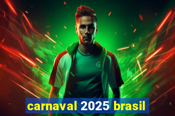 carnaval 2025 brasil