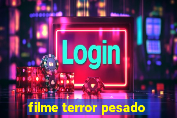 filme terror pesado