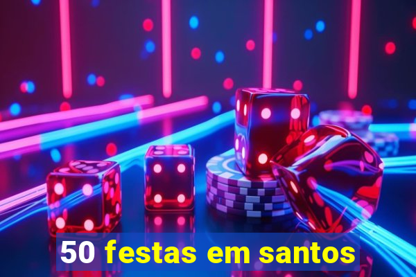 50 festas em santos