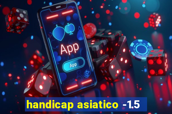 handicap asiatico -1.5