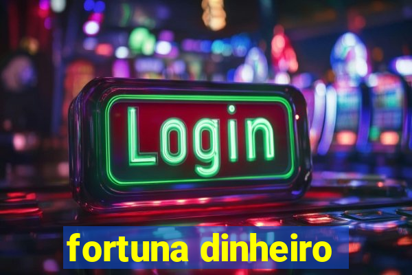 fortuna dinheiro