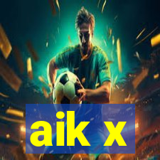 aik x